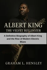 Albert King: The Velvet Bulldozer