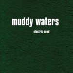 Electric Mud by Muddy Waters