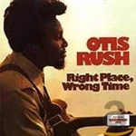 Otis Rush Right Place, Wrong Time