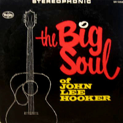 The Big Soul of John Lee Hooker by John Lee Hooker